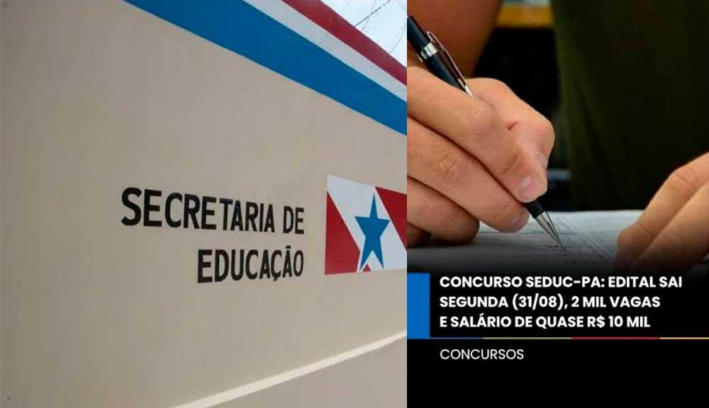 Concurso da Seduc-PA terá 2 mil vagas e salário de quase R$ 10 mil